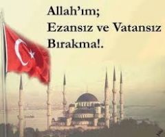 Allah'ım; Ezansız ve Vatansız bırakma!