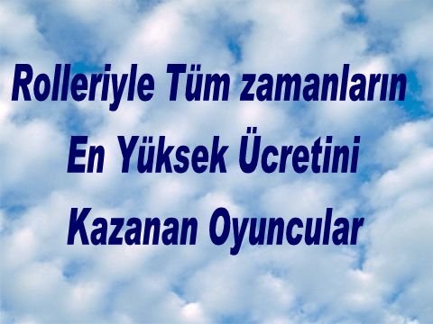 Rolleriyle Tüm zamanların En Yüksek Ücretini Kazanan Oyuncular
