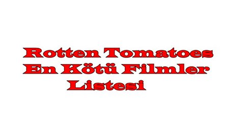 Bunlar Rotten Tomato Sitesine Göre En Düşük Oy Alan Filmler