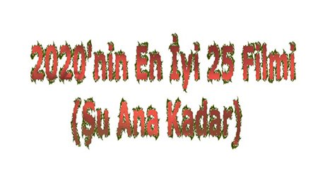 2020'nin En İyi 25 Filmi (Şu Ana Kadar)
