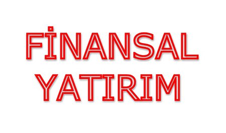Finansal Yatırım ve Paranızı İyi Değerlendirmek İçin 7 Öneri