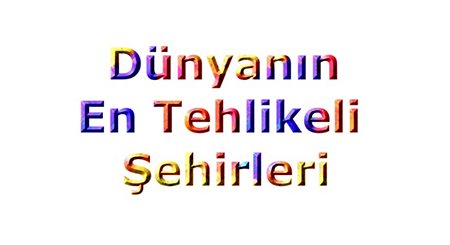 Dünyanın En Tehlikeli Şehirleri